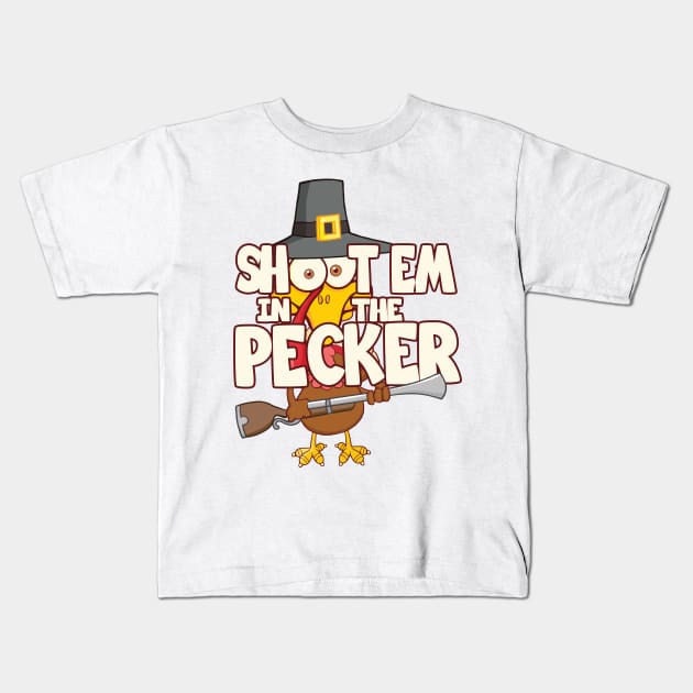 'Shoot Em In The Pecker Turkey' Awesome Hunting Gift Kids T-Shirt by ourwackyhome